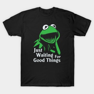 Just Waiting For Good Things T-Shirt